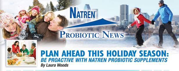 PLAN AHEAD THIS HOLIDAY SEASON: BE PROACTIVE WITH NATREN PROBIOTIC SUPPLEMENTS